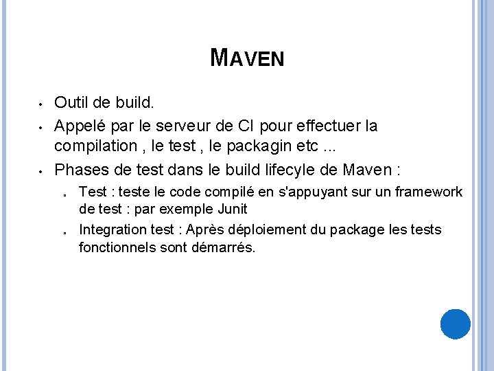 MAVEN • • • Outil de build. Appelé par le serveur de CI pour