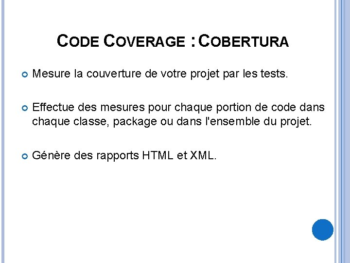 CODE COVERAGE : COBERTURA Mesure la couverture de votre projet par les tests. Effectue