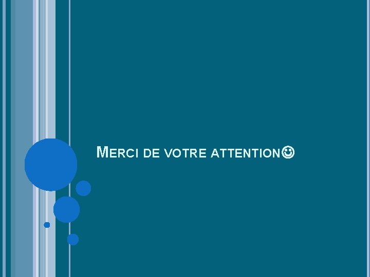 MERCI DE VOTRE ATTENTION 