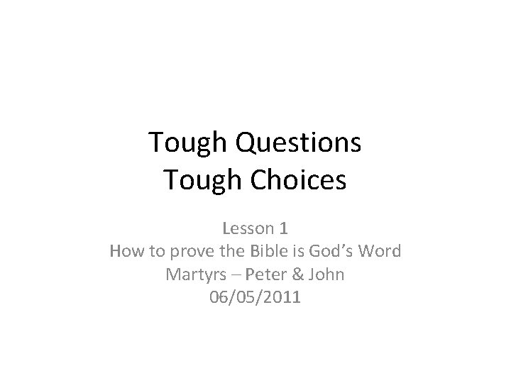 Tough Questions Tough Choices Lesson 1 How to prove the Bible is God’s Word