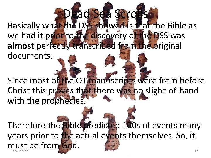 Dead Sea Scrolls Basically what the DSS showed is that the Bible as we