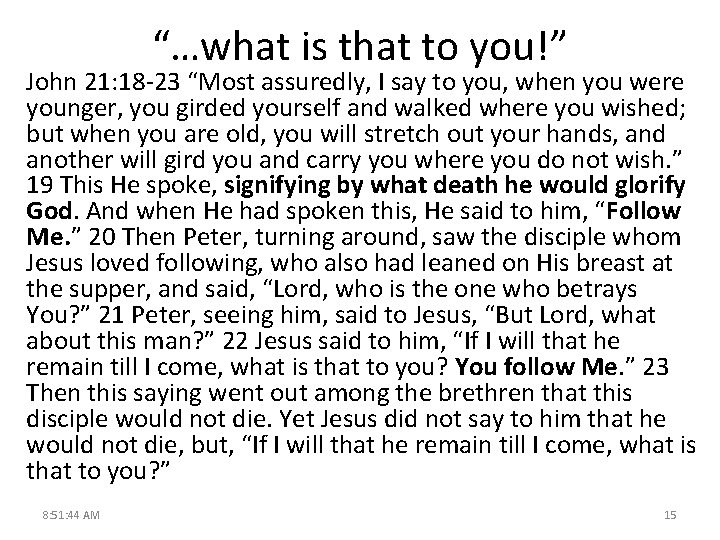 “…what is that to you!” John 21: 18 -23 “Most assuredly, I say to