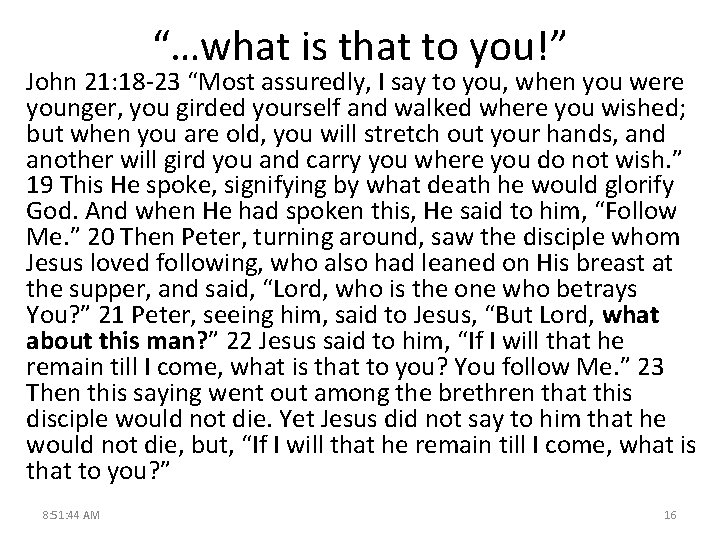 “…what is that to you!” John 21: 18 -23 “Most assuredly, I say to