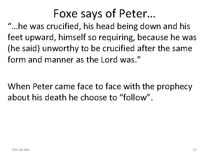 Foxe says of Peter… “…he was crucified, his head being down and his feet