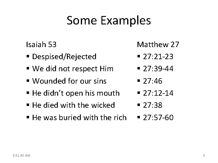 Some Examples Isaiah 53 § Despised/Rejected § We did not respect Him § Wounded