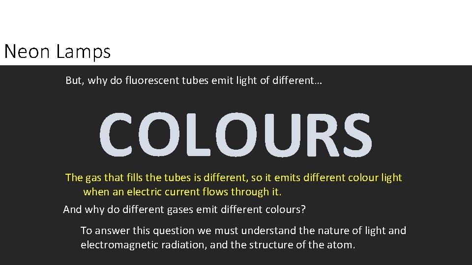 Neon Lamps But, why do fluorescent tubes emit light of different… COLOURS The gas
