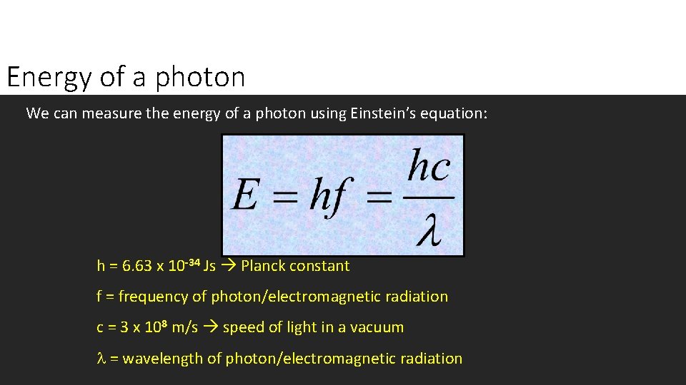 Energy of a photon We can measure the energy of a photon using Einstein’s