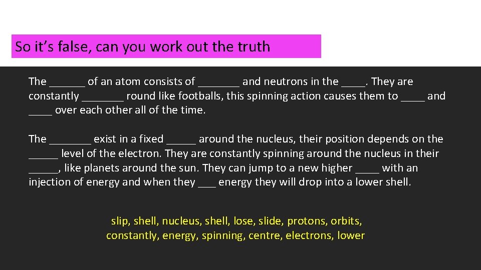 So it’s false, can you work out the truth The ______ of an atom