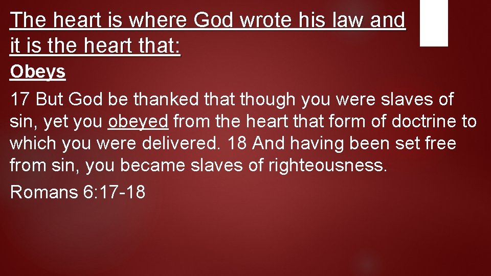 The heart is where God wrote his law and it is the heart that:
