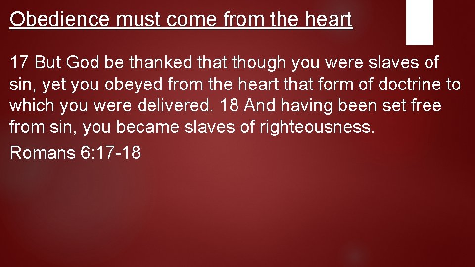 Obedience must come from the heart 17 But God be thanked that though you