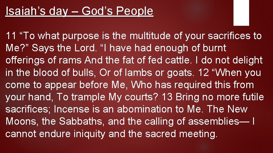 Isaiah’s day – God’s People 11 “To what purpose is the multitude of your