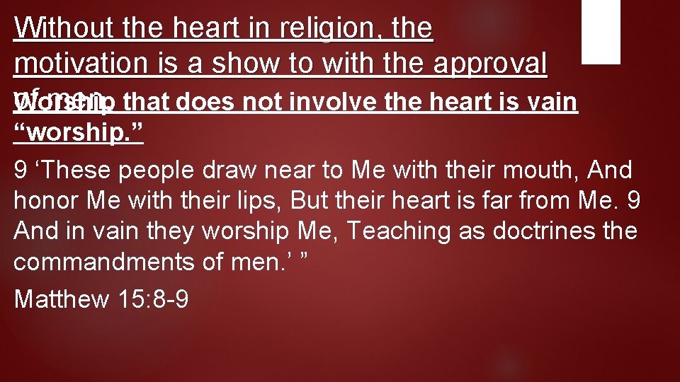 Without the heart in religion, the motivation is a show to with the approval