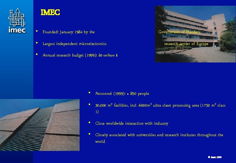 IMEC • Founded: January 1984 by the • Largest independent microelectronics Government of Flanders