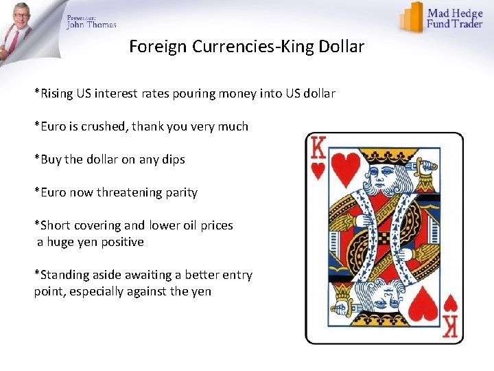 Foreign Currencies-King Dollar *Rising US interest rates pouring money into US dollar *Euro is