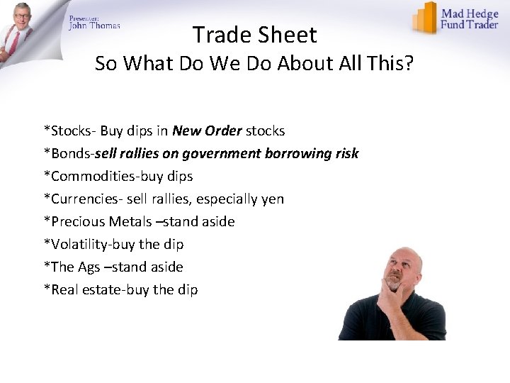 Trade Sheet So What Do We Do About All This? *Stocks- Buy dips in