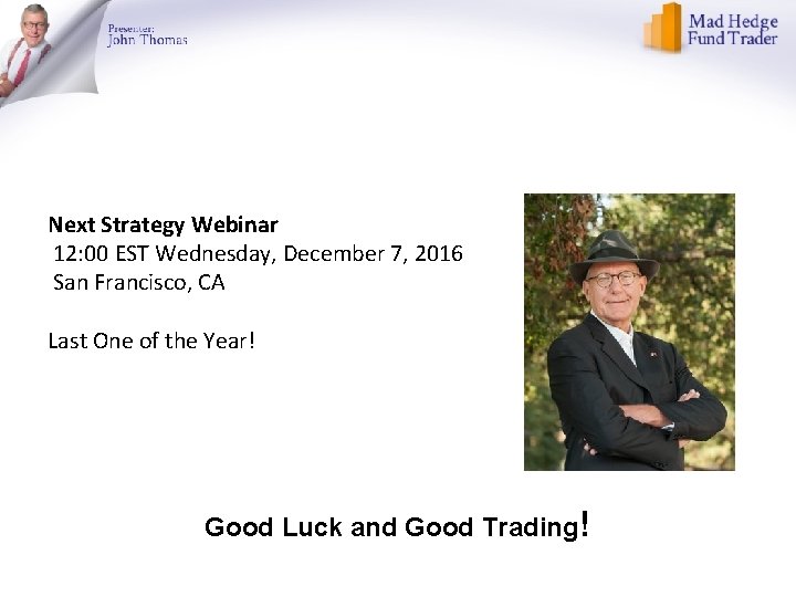 Next Strategy Webinar 12: 00 EST Wednesday, December 7, 2016 San Francisco, CA Last