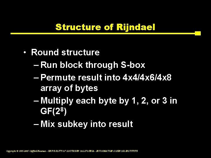 Structure of Rijndael • Round structure – Run block through S-box – Permute result