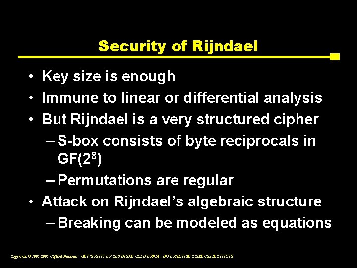 Security of Rijndael • Key size is enough • Immune to linear or differential