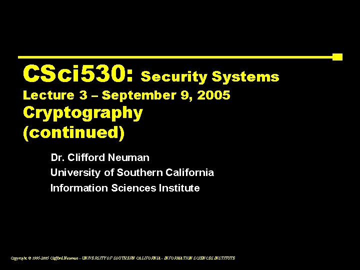 CSci 530: Security Systems Lecture 3 – September 9, 2005 Cryptography (continued) Dr. Clifford