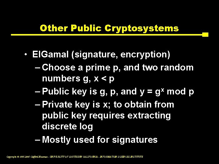 Other Public Cryptosystems • El. Gamal (signature, encryption) – Choose a prime p, and
