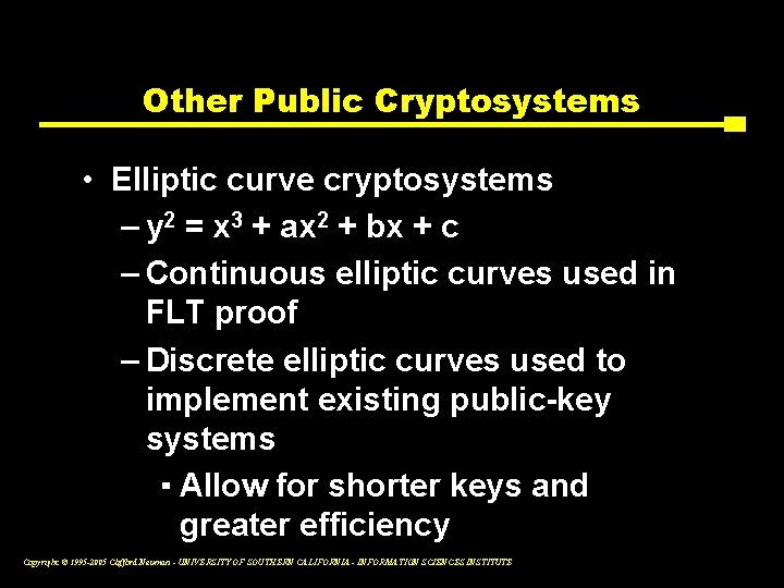 Other Public Cryptosystems • Elliptic curve cryptosystems – y 2 = x 3 +