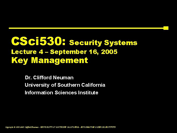 CSci 530: Security Systems Lecture 4 – September 16, 2005 Key Management Dr. Clifford