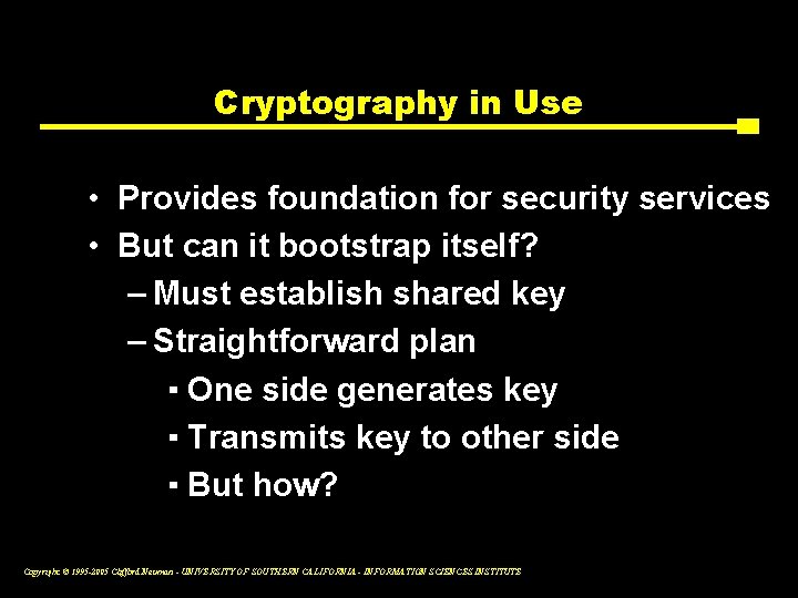 Cryptography in Use • Provides foundation for security services • But can it bootstrap