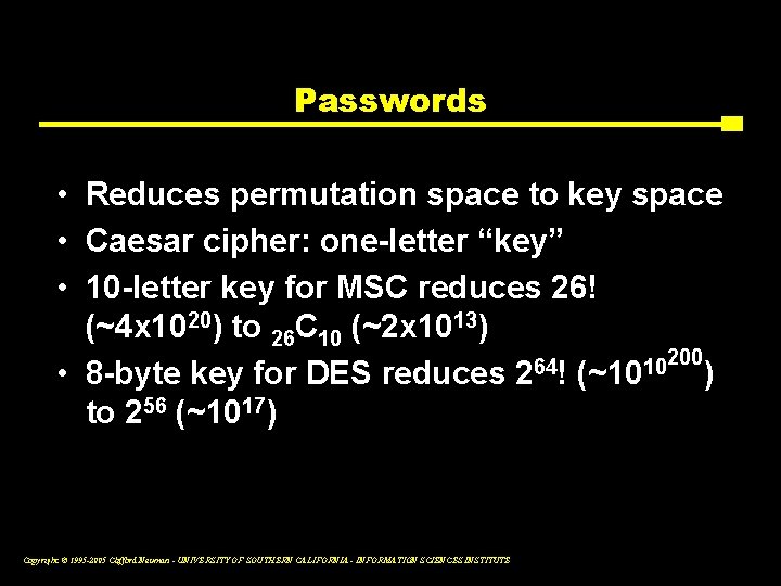Passwords • Reduces permutation space to key space • Caesar cipher: one-letter “key” •