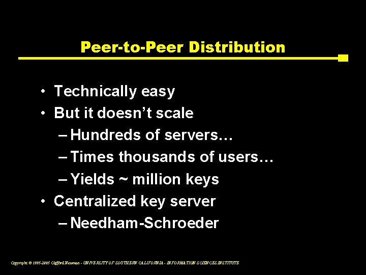 Peer-to-Peer Distribution • Technically easy • But it doesn’t scale – Hundreds of servers…