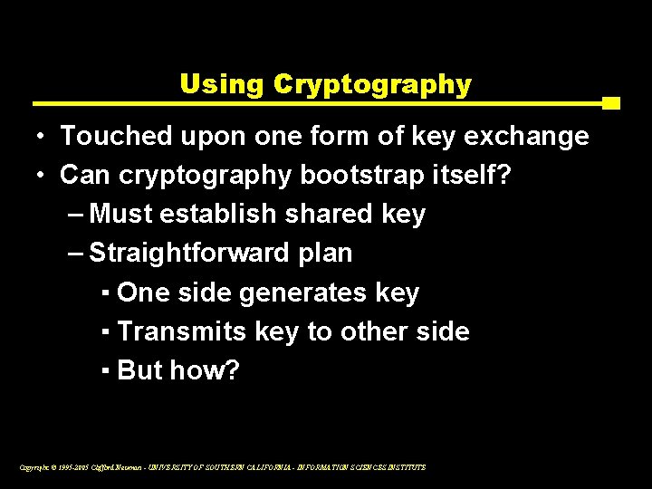 Using Cryptography • Touched upon one form of key exchange • Can cryptography bootstrap