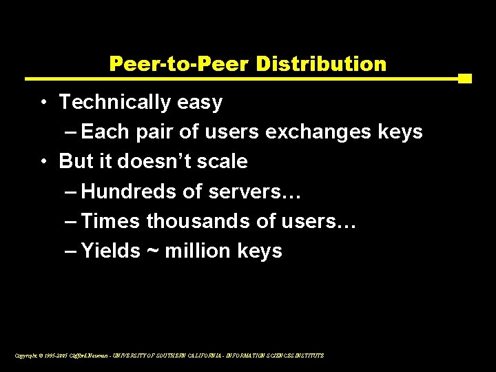 Peer-to-Peer Distribution • Technically easy – Each pair of users exchanges keys • But