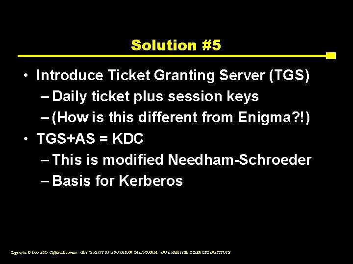 Solution #5 • Introduce Ticket Granting Server (TGS) – Daily ticket plus session keys