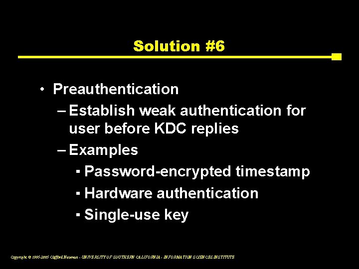 Solution #6 • Preauthentication – Establish weak authentication for user before KDC replies –