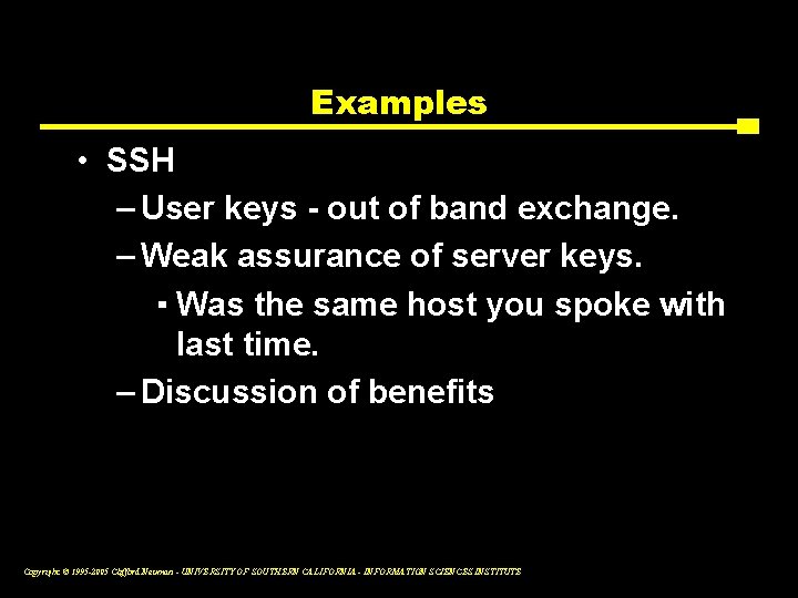 Examples • SSH – User keys - out of band exchange. – Weak assurance