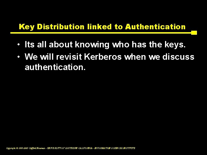 Key Distribution linked to Authentication • Its all about knowing who has the keys.
