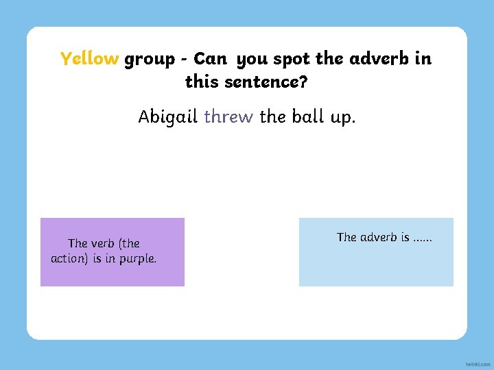 Yellow group - Can you spot the adverb in this sentence? Abigail threw the