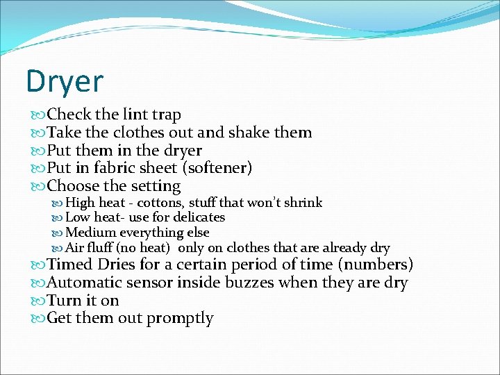 Dryer Check the lint trap Take the clothes out and shake them Put them