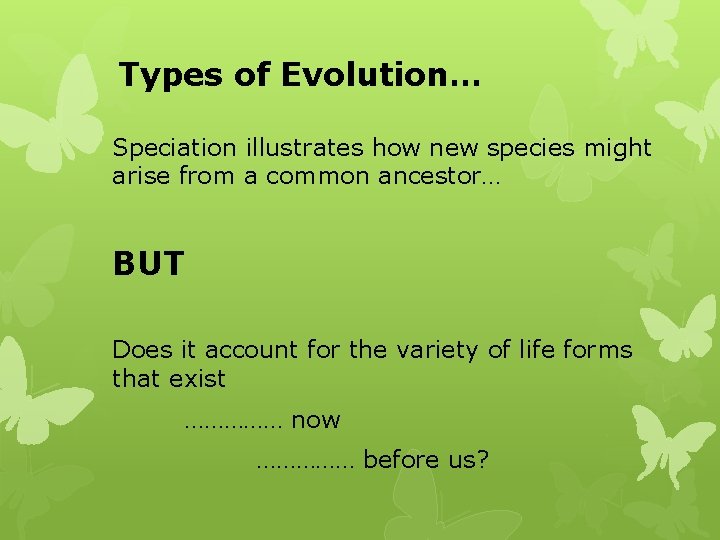 Types of Evolution… Speciation illustrates how new species might arise from a common ancestor…