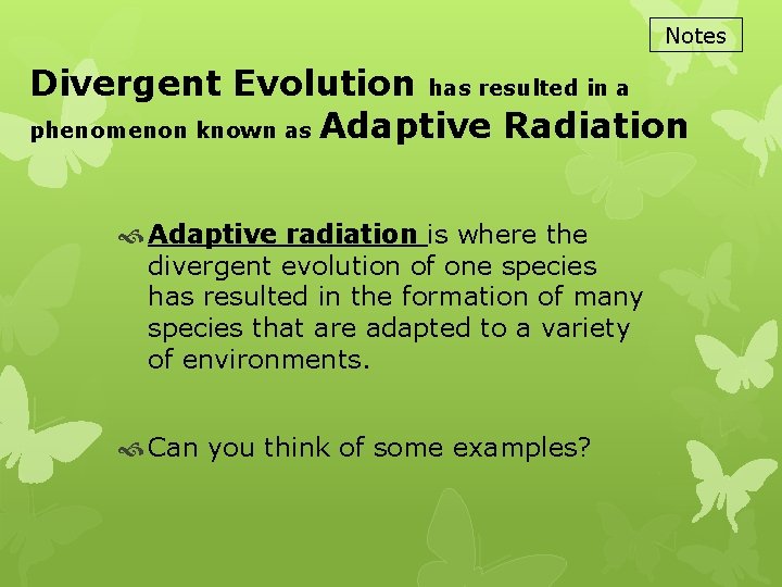 Notes Divergent Evolution has resulted in a phenomenon known as Adaptive Radiation Adaptive radiation