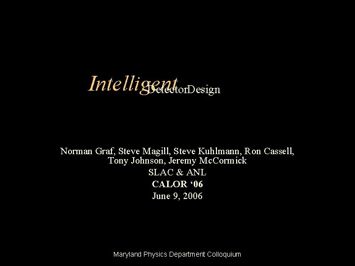 Intelligent Detector. Design Norman Graf, Steve Magill, Steve Kuhlmann, Ron Cassell, Tony Johnson, Jeremy