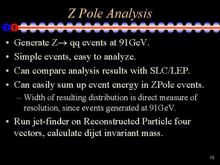 Z Pole Analysis • • Generate Z qq events at 91 Ge. V. Simple