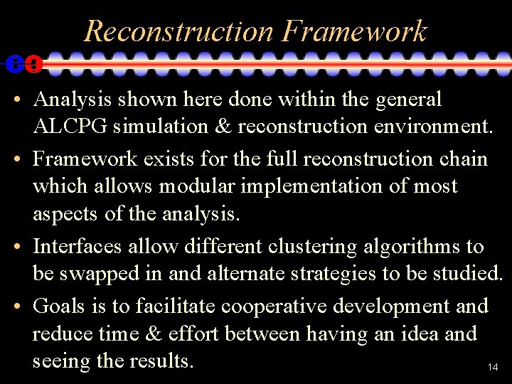 Reconstruction Framework • Analysis shown here done within the general ALCPG simulation & reconstruction