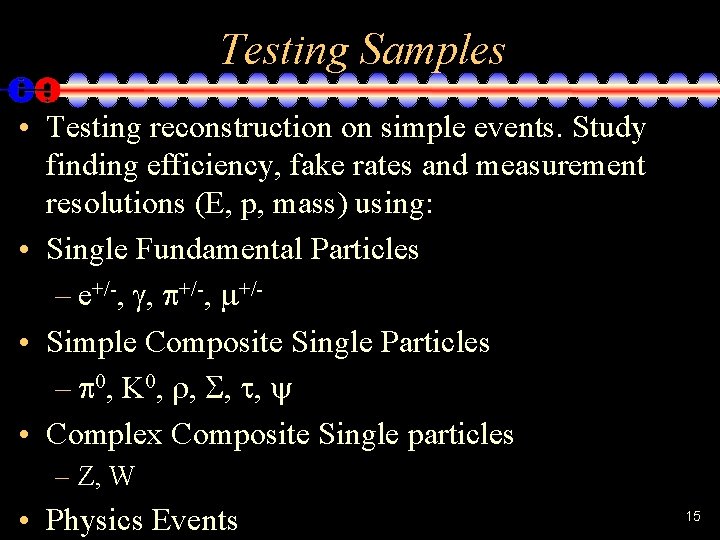 Testing Samples • Testing reconstruction on simple events. Study finding efficiency, fake rates and