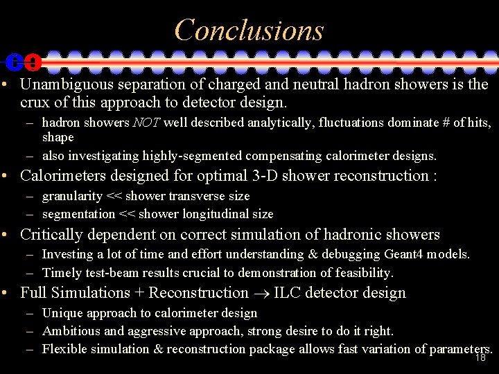 Conclusions • Unambiguous separation of charged and neutral hadron showers is the crux of