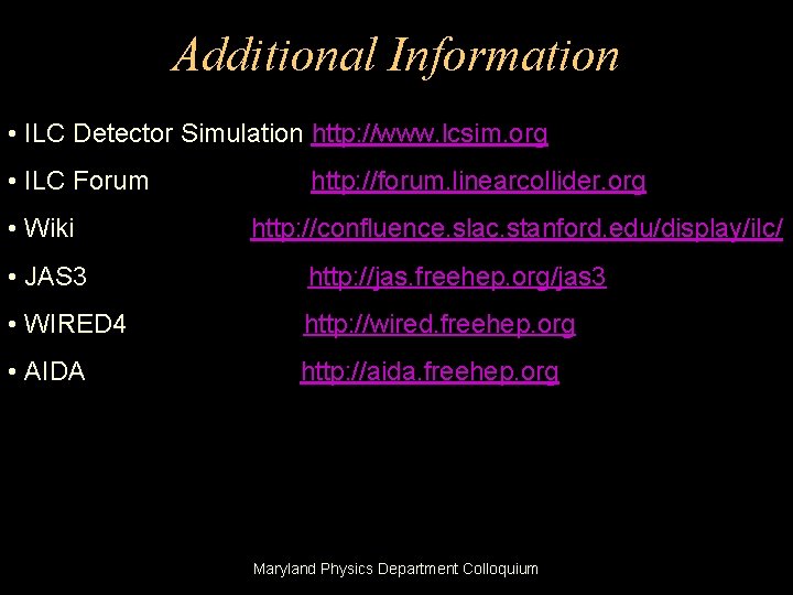 Additional Information • ILC Detector Simulation http: //www. lcsim. org • ILC Forum •