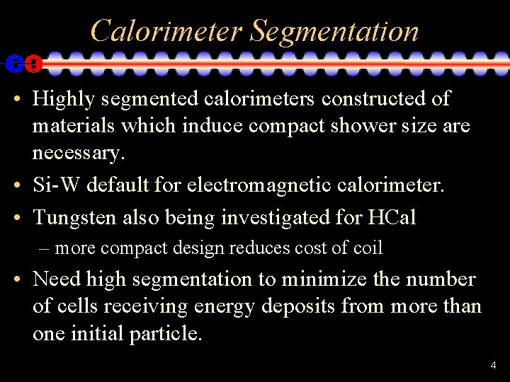 Calorimeter Segmentation • Highly segmented calorimeters constructed of materials which induce compact shower size