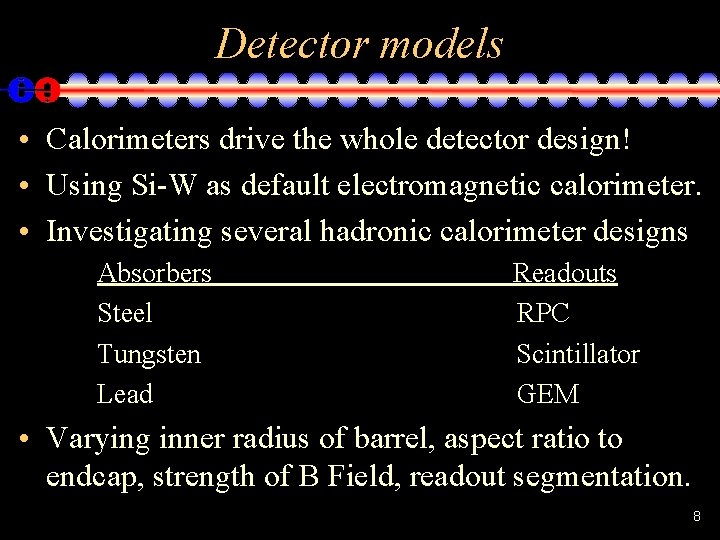 Detector models • Calorimeters drive the whole detector design! • Using Si-W as default