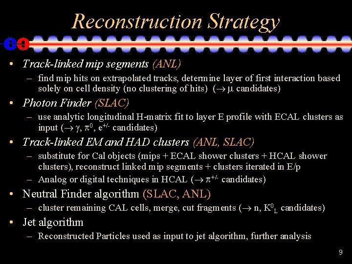 Reconstruction Strategy • Track-linked mip segments (ANL) – find mip hits on extrapolated tracks,