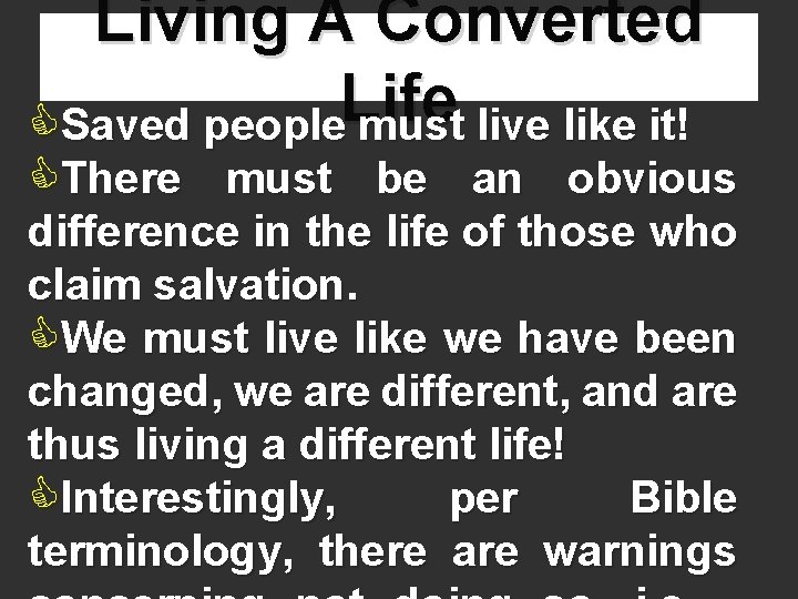 Living A Converted Life CSaved people must live like it! CThere must be an