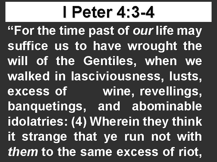 I Peter 4: 3 -4 “For the time past of our life may suffice